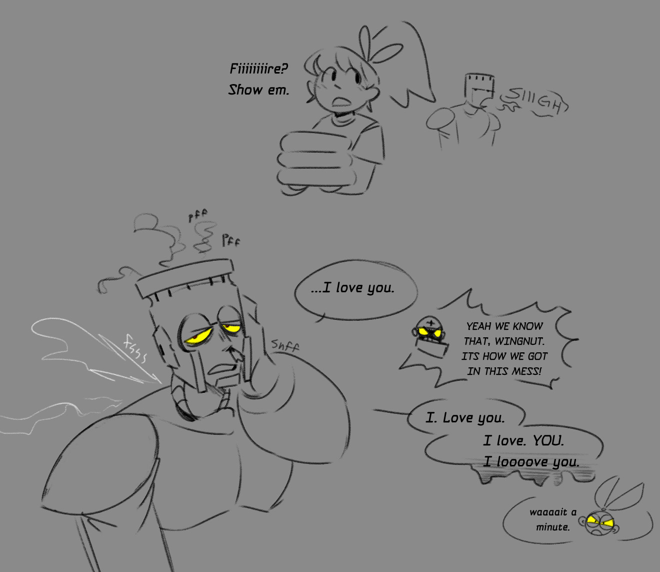 Roll, holding towels, looks over her shoulder and says 'Fiiiiiiire? Show em.' Behind her, Fireman loudly sighs. We then see Fireman, visibly sick and infected, hand on the side of his head and looking visibly annoyed. He says '...I love you.' Gutsman (shown as a speech bubble) shouts 'YEAH WE KNOW THAT, WINGNUT. ITS HOW WE GOT INTO THIS MESS!' Fireman continues, 'I. Love you. I love. YOU. I looooove you.' Cutman (shown as a speech bubble) says 'waaaait a minute.'